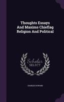 Thoughts, Essays, and Maxims, Chiefly Religious and Political 0548583897 Book Cover