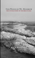 The Seed of St. Andrew: The Untold Story of the Rise of Golf 1304565033 Book Cover