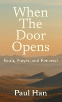 When The Door Opens: Faith, Prayer, and Renewal B0FS6JH637 Book Cover