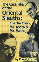 The Case Files of the Oriental Sleuths (hardback): Charlie Chan, Mr. Moto, and Mr. Wong 1593936427 Book Cover