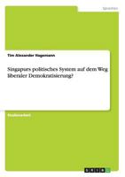 Singapurs politisches System auf dem Weg liberaler Demokratisierung? 3656233144 Book Cover