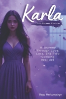 Karla: Lost Between Realities: A Journey Through Love, Loss, and Two Colliding Realities B0DX278T77 Book Cover
