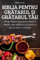 Biblia Pentru GrĂtarul Și GrĂtarul TĂu 1837621721 Book Cover