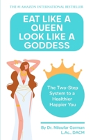 Eat Like a Queen, Look Like a Goddess: The Two-Step System to a Healthier Happier You B0BW31WZV4 Book Cover