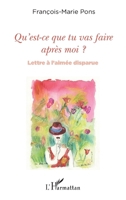 Qu'est-ce que tu vas faire après moi ?: Lettre à l'aimée disparue (French Edition) 2343171491 Book Cover