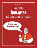 Die große Irrlehre der katholischen Kirche: Es gibt keine Reinkarnation! (German Edition) 3769376242 Book Cover
