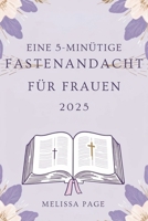 Eine 5-minütige Fastenandacht Für Frauen 2025 (German Edition) B0DWFXF4Q1 Book Cover