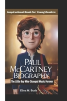 Paul McCartney Biography: The Little Boy Who Changed Music Forever (Inspirational Book For Young Readers) B0DT4LHT8M Book Cover
