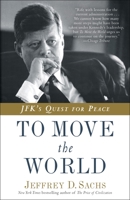 To Move The World: JFK's Quest for Peace 0812994922 Book Cover