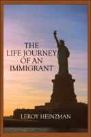 The Life Journey of an Immigrant 1607491540 Book Cover