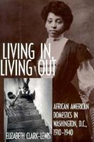 Living In, Living Out: African American Domestics in Washington, D.C., 1910-1940