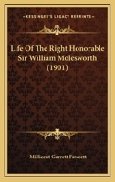 Life Of The Right Honorable Sir William Molesworth 0548802114 Book Cover