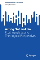 Acting Out and Sin: Psychoanalytic and Theological Perspectives 3031130367 Book Cover