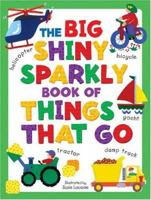 The Big Shiny Sparkly Book of Things-That-Go (Big Shiny Sparkly Books) 0762420057 Book Cover