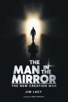 The Man in The Mirror: The New Creation Man B0GV4FKJZF Book Cover