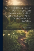 Spezielle Beschreibung Der Heilquellen, Mineralb�der Und Molkenkur-Anstalten Des K�nigreichs Bayern... 1022358480 Book Cover