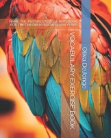 VOCABULARY EXERCISE BOOK: NAME-THE-PICTURE EXERCISE NOTEBOOK FOR THE CHILDREN BELOW SEVEN YEARS B08FP9XGDF Book Cover