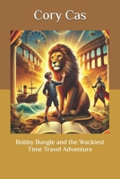 Bobby Bungle and the Wackiest Time Travel Adventure B0F24FMHS3 Book Cover