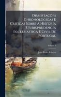 Dissertações Chronologicas E Criticas Sobre A Historia E Jurisprudencia Ecclesiastica E Civil De Portugal (Portuguese Edition) 1024410617 Book Cover