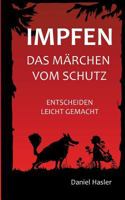 Impfen - Das Märchen vom Schutz: Entscheiden leicht gemacht 3734790808 Book Cover