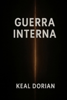 GUERRA INTERNA: El arte de dominar tu mente y mantenerte firme en el caos (Spanish Edition) B0G2JCB4L8 Book Cover