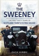 The Sweeney: The First Sixty Years of Scotland Yard's Crimebusting Flying Squad 1919-1978 1526756307 Book Cover