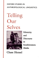 Telling Our Selves: Ethnicity and Discourse in Southwestern Alaska (Oxford Studies in Anthropological Linguistics ; 5) 0195094778 Book Cover