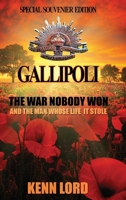 Gallipoli: The War Nobody Won: And the Man Whose Life It Stole 1838318313 Book Cover