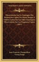 Observations Sur Le Catalogue Des Manuscrits Coptes Du Musee Borgia A Velletri; Lettre Sur Les Odes Gnostiques; Observations Sur Les Fragmens Coptes (1811) 116760220X Book Cover