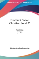 Dracontii Poetae Christiani Seculi V: Carmina (1791) 1166062236 Book Cover