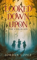 Looked Down Upon: The Exiled Kin B0CBGJRQNS Book Cover