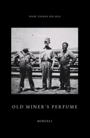 Old Miner's Perfume (POOR THINGS DIE OLD) B0F88G47C9 Book Cover