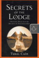 Secrets of the Lodge: Origins, Practices and Beliefs of Freemasonry 0953515508 Book Cover