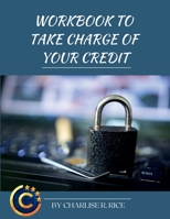 Workbook to Take Charge of Your Credit: A Step-By-step Workbook to Repairing Your Credit B0CL68PYRC Book Cover