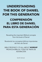 Understanding the Book of Daniel for This Generation Comprensi�n El Libro De Daniel Para Esta Generaci�n: Revealing the Important Biblical Concepts from the Book of Daniel Revelando Los Conceptos B�bl 1669803384 Book Cover