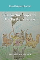 Carrie the Corgi and the Pirate Treasure: Fantastical Furry Tails, vol. 4 (Carrie the Corgi and the Time Travelling Cat Adventures) B0G4PH1858 Book Cover