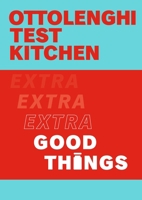 Ottolenghi Test Kitchen: Extra Good Things 0593234383 Book Cover