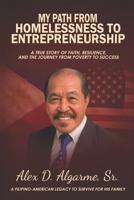 My Path from Homelessness to Entrepreneurship: A True Story of Faith, Resilience, and the Journey from Poverty to Success B0GYZJYSZ8 Book Cover