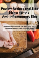 Poultry Recipes and Side Dishes for the Anti-Inflammatory Diet: Reduce Inflammation in the Body With Tasty Poultry Recipes and Delicious Side Dishes 1803117354 Book Cover