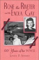 Rosie the Riveter and the Enola Gay: 60 Years After Wwii 1605635065 Book Cover