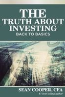 The Truth About Investing: Back to Basics 1534667296 Book Cover