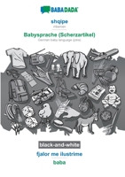 BABADADA black-and-white, shqipe - Babysprache (Scherzartikel), fjalor me ilustrime - baba: Albanian - German baby language (joke), visual dictionary (Albanian Edition) 3751188789 Book Cover