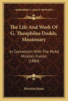 The Life and Work of ... G. Theophilus Dodds 1010275771 Book Cover