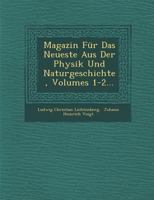 Magazin Fur Das Neueste Aus Der Physik Und Naturgeschichte, Volumes 1-2... 1249929385 Book Cover