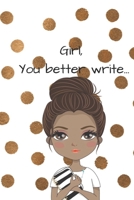 Girl, You Better Write: A Journal for the Young, Black, and Gifted Girls for Goal Tracking and Reflection 1693688549 Book Cover