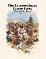 The Extraordinary Easter Story: Kids Activity Book B0CVXV3JHD Book Cover
