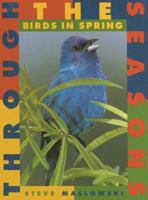 Birds in Spring (Maslowski, Stephen. Through the Seasons, 1.) 1583400567 Book Cover