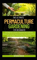 The Ultimate Permaculture Gardening For Beginners: The Beginner's Guide to Backyard Self-Sufficient Gardening for Small Spaces & Enjoy Food Independen B0CQQWNQPC Book Cover