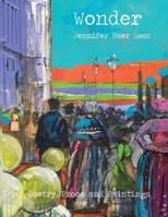 Wonder: Poetry, Prose and Paintings 1970463678 Book Cover