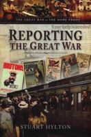 Reporting the Great War: News from the Home Front 1783463570 Book Cover